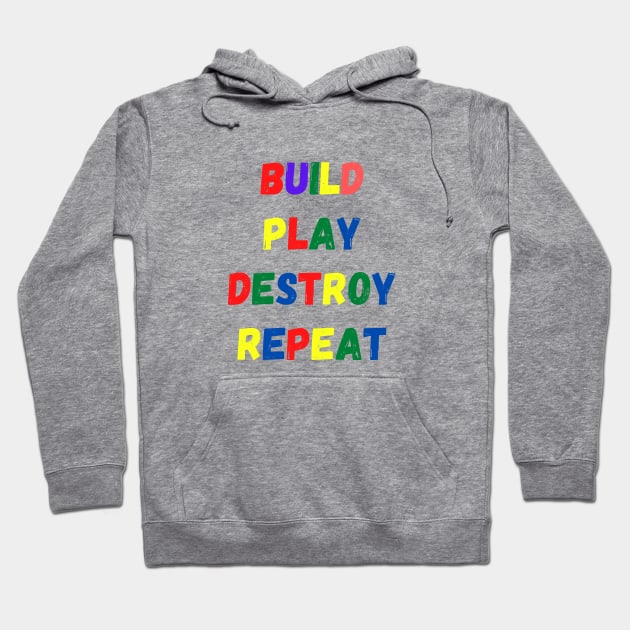 Build Play Destroy Repeat, Funny Gift for Kids Hoodie by merysam